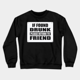 If Found Drunk Please Return to Friend Crewneck Sweatshirt